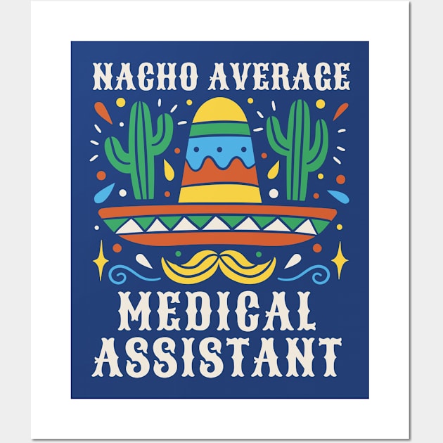 Funny Nacho Average Medical Assistant Wall Art by SLAG_Creative